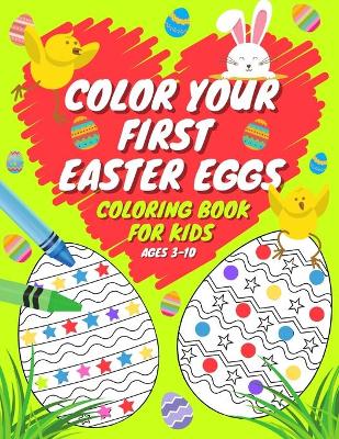 Book cover for Color Your First Easter Eggs Coloring Book For Kids Ages 3-10