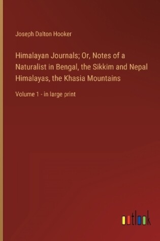 Cover of Himalayan Journals; Or, Notes of a Naturalist in Bengal, the Sikkim and Nepal Himalayas, the Khasia Mountains