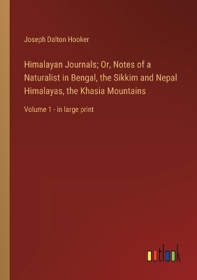 Book cover for Himalayan Journals; Or, Notes of a Naturalist in Bengal, the Sikkim and Nepal Himalayas, the Khasia Mountains