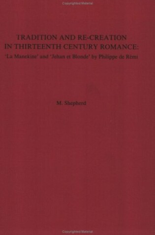 Cover of Tradition and Re-creation in Thirteenth-Century Romance: 'La Manekine' and 'Jehan et Blonde' by Philippe de Rémi