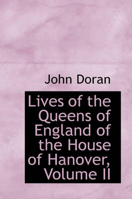 Book cover for Lives of the Queens of England of the House of Hanover, Volume II