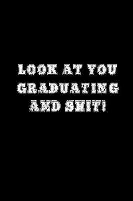 Book cover for Look at You Graduating and Shit