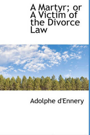 Cover of A Martyr; Or a Victim of the Divorce Law
