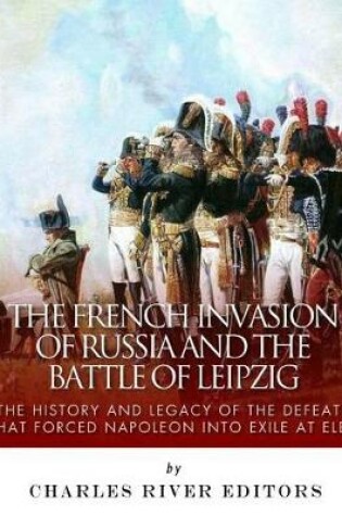 Cover of The French Invasion of Russia and the Battle of Leipzig