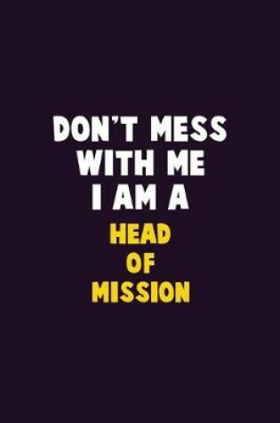 Cover of Don't Mess With Me, I Am A Head of Mission