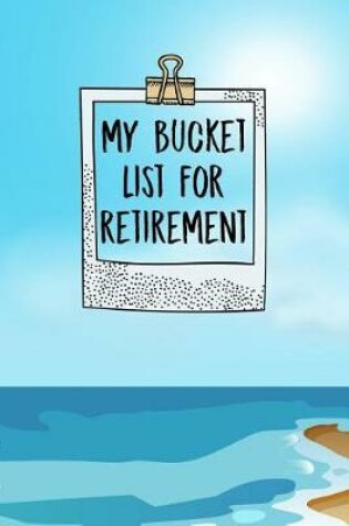 Cover of My Bucket List For Retirement