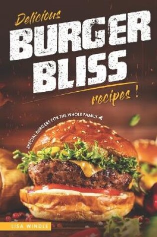 Cover of Delicious Burger Bliss Recipes