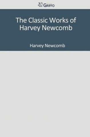 Cover of The Classic Works of Harvey Newcomb