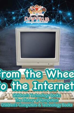 Cover of From the Wheel to the Internet! Children's Technology Books