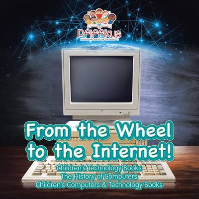 Book cover for From the Wheel to the Internet! Children's Technology Books