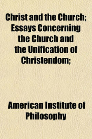 Cover of Christ and the Church; Essays Concerning the Church and the Unification of Christendom;