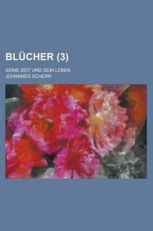 Cover of Blucher; Seine Zeit Und Sein Leben (3 )