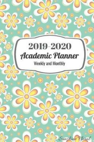 Cover of 2019-2020 Academic Planner Weekly and Monthly Sunshine Floral
