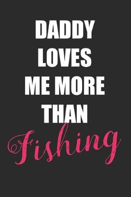 Book cover for Daddy Loves Me More Than Fishing