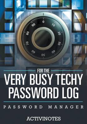 Book cover for For The Very Busy Techy Password Log - Password Manager