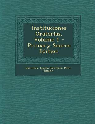 Book cover for Instituciones Oratorias, Volume 1 - Primary Source Edition