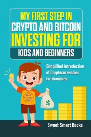 Cover of My First Step in Crypto and Bitcoin Investing for Kids and Beginners