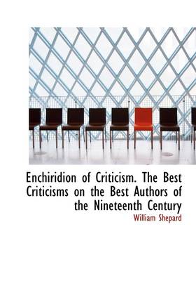 Book cover for Enchiridion of Criticism. the Best Criticisms on the Best Authors of the Nineteenth Century