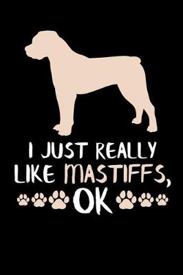 Book cover for I Just Really Like Mastiffs, Ok