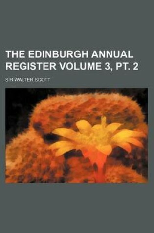 Cover of The Edinburgh Annual Register Volume 3, PT. 2