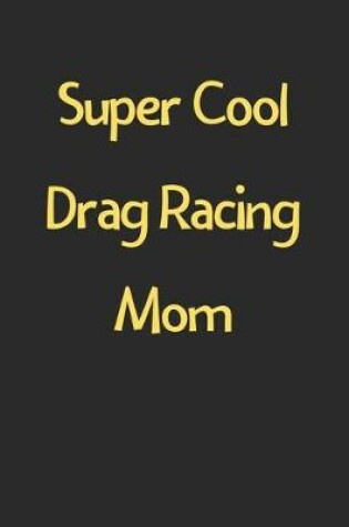 Cover of Super Cool Drag Racing Mom