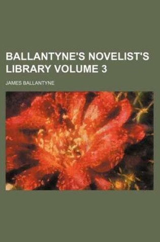 Cover of Ballantyne's Novelist's Library Volume 3