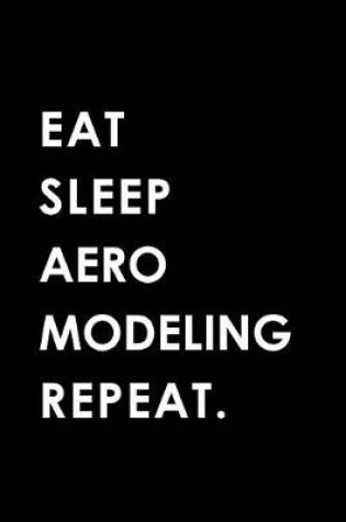 Cover of Eat Sleep Aeromodeling Repeat