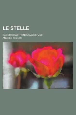 Cover of Le Stelle; Saggio Di Astronomia Siderale