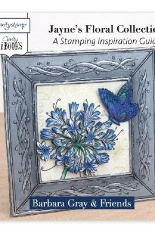 Cover of Jayne's Floral Collection - A Stamping Inspiration Guide