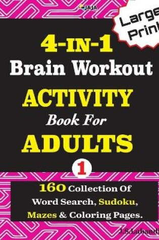 Cover of 4-IN-I Brain Workout ACTIVITY Book For ADULTS; VOL.1