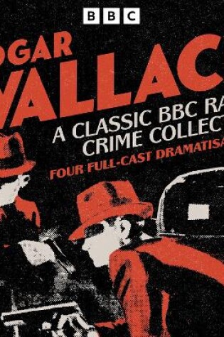 Cover of Edgar Wallace: A Classic BBC Radio Crime Collection