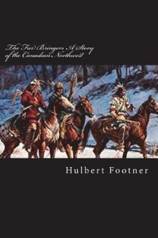 Cover of The Fur Bringers A Story of the Canadian Northwest