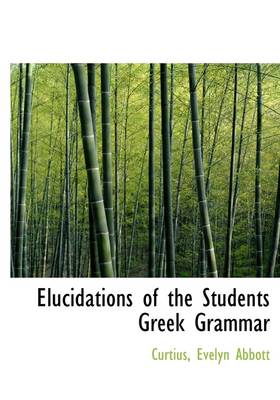 Book cover for Elucidations of the Students Greek Grammar