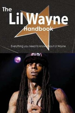 Cover of The Lil Wayne Handbook - Everything You Need to Know about Lil Wayne