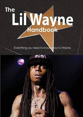 Book cover for The Lil Wayne Handbook - Everything You Need to Know about Lil Wayne