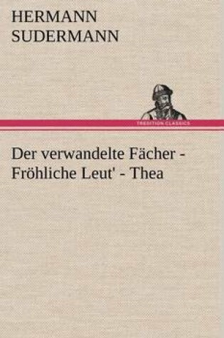 Cover of Der Verwandelte Facher - Frohliche Leut' - Thea