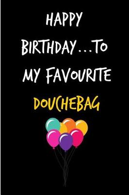 Book cover for Happy Birthday to My Favourite Douchebag