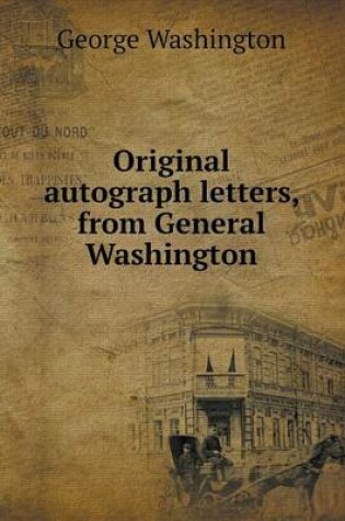 Cover of Original autograph letters, from General Washington