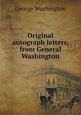 Book cover for Original autograph letters, from General Washington