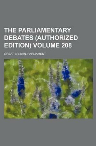 Cover of The Parliamentary Debates (Authorized Edition) Volume 208