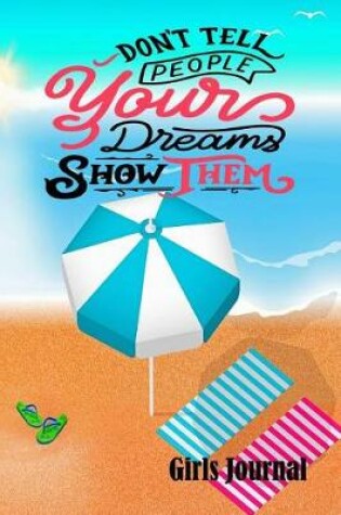 Cover of Don't Tell People Your Dreams Show Them Girls Journal