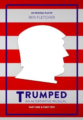 Book cover for Trumped (an Alternative Musical), Part One & Part Two