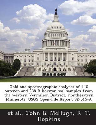 Book cover for Gold and Spectrographic Analyses of 110 Outcrop and 238 B-Horizon Soil Samples from the Western Vermilion District, Northeastern Minnesota