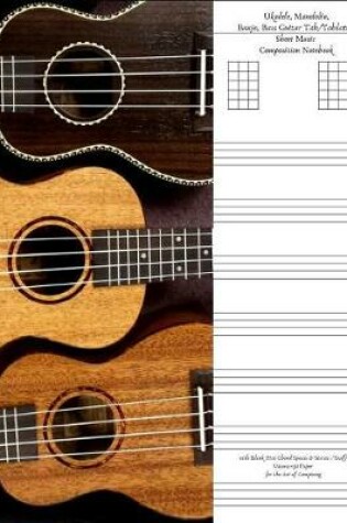 Cover of Ukulele Mandolin Banjo Bass Guitar Tab / Tablature Sheet Music Composition Notebook with Blank Five Chord Spaces & Staves / Staff Manuscript Paper for the Art of Composing