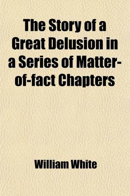 Book cover for The Story of a Great Delusion in a Series of Matter-Of-Fact Chapters