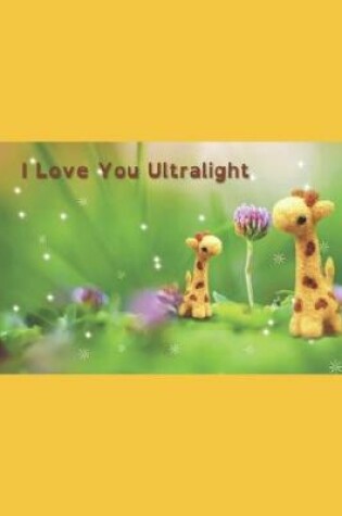 Cover of I Love You Ultralight