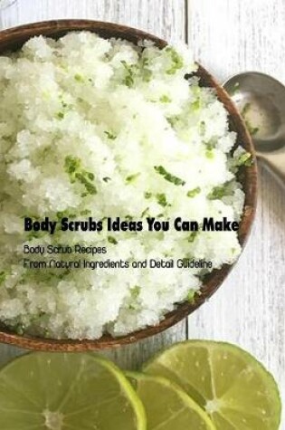 Cover of Body Scrubs Ideas You Can Make
