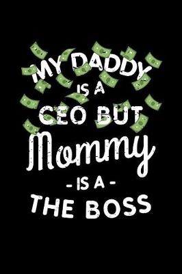 Book cover for My Daddy Is A Ceo But Mommy Is A Boss