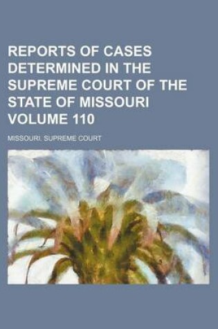 Cover of Reports of Cases Determined in the Supreme Court of the State of Missouri Volume 110