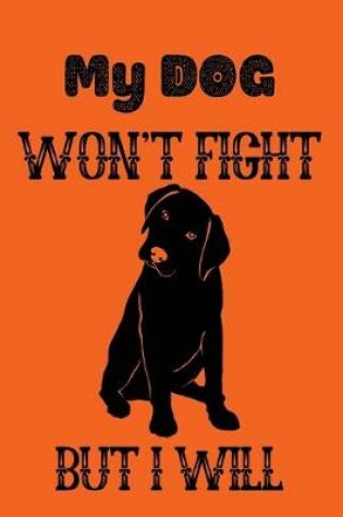 Cover of My dog won't fight but i will